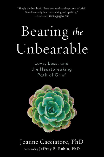 Grief book cover: Bearing the Unbearable: Love, Loss, and the Heartbreaking Path of Grief by Dr. Joanne Cacciatore.