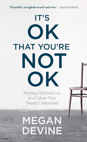Grief book cover: It’s OK That You’re Not OK: Meeting Grief and Loss in a Culture That Doesn’t Understand by Megan Devine, LPC.