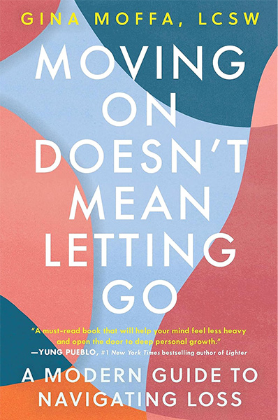 Grief book cover: Moving On Doesn't Mean Letting Go: A Modern Guide to Navigating Loss by Gina Moffa, LCSW.